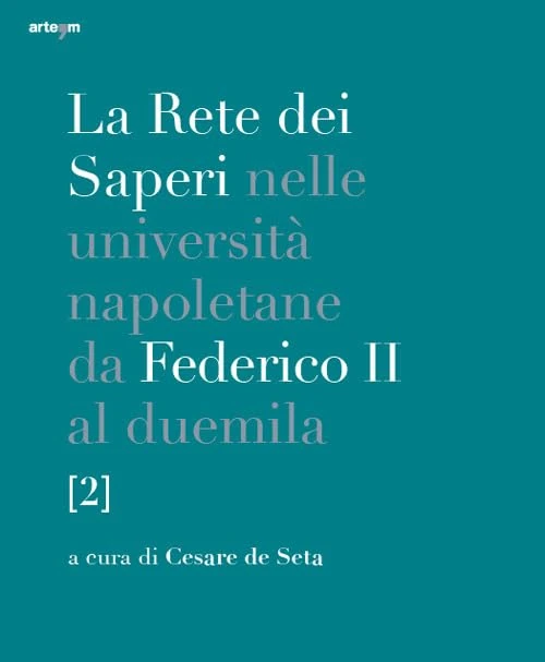 La rete dei saperi nelle università napoletane da Federico II al duemila