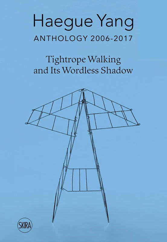 Haegue Yang: Anthology 2006–2018: Tightrope Walking and Its Wordless Shadow - Image 1