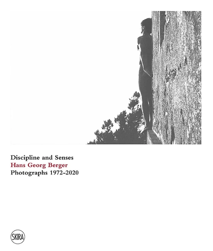 Hans Georg Berger: Discipline and senses. Photographs. 1972–2020