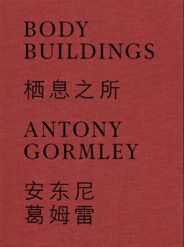 Antony Gormley (Bilingual edition): Body Buildings