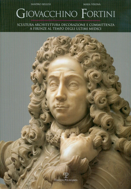 Giovacchino Fortini: Scultura, Architettura, Decorazione E Committenza a Firenze Al Tempo Degli Ultimi Medici. Con Ricordi Di Famiglia Di Serena Fortini Messerli E Un Contributo Di Cristina Frulli - Image 1