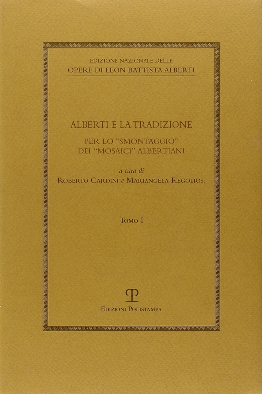 Alberti E La Tradizione: Per Lo Smontaggio Dei Mosaici Albertiani: 4 (Edizione Nazionale Opere Di Leon Battista Alberti)