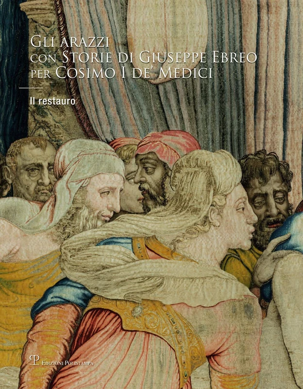 Gli Arazzi Con Storie Di Giuseppe Ebreo Per Cosimo I De Medici: Il Restauro