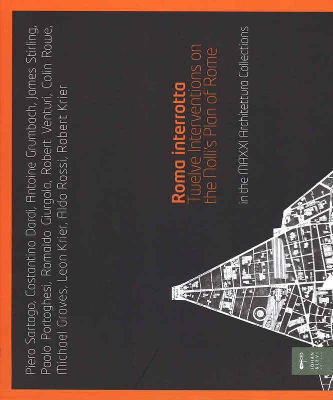 Roma Interrotta: Twelve Interventions on the Nolli's Plan of Rome (Maxxi Architettura Collections)
