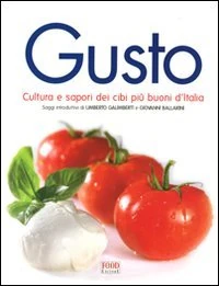 Gusto. Cultura e sapori dei cibi più buoni d'Italia