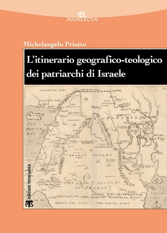L'Itinerario Geografico-Teologico Dei Patriarchi Di Israele (Gen 11-50): Un Volume Che Si Propone Di Interrogare I Primi Pellegrini Della Fede Che ... Isacco, Giacobbe E Giuseppe (Analecta, 90)