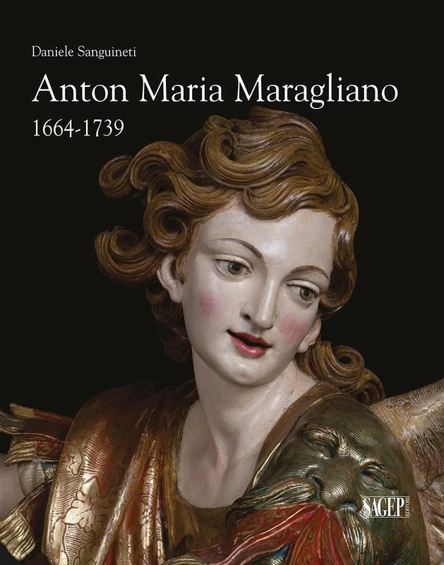 Anton Maria Maragliano 1664-1739: “Insignis sculptor Genue”