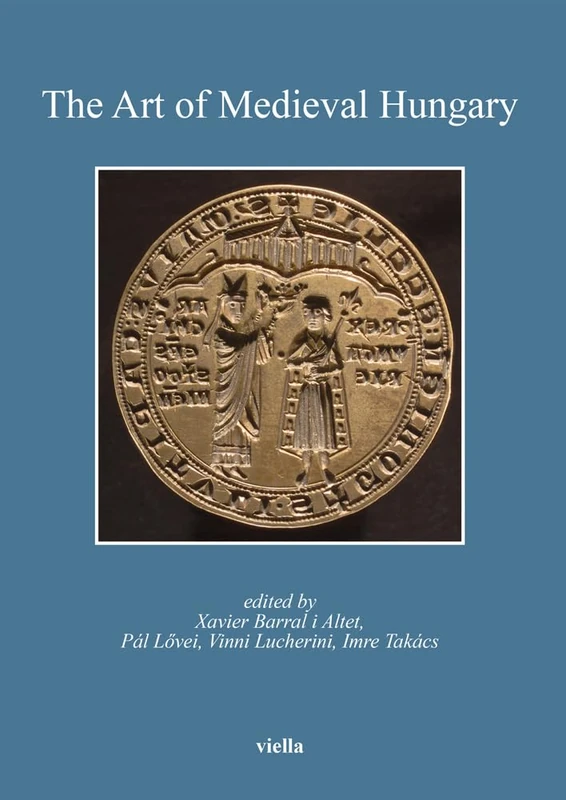 The Art of Medieval Hungary: 7 (Bibliotheca Academiae Hungariae - Roma. Studia)