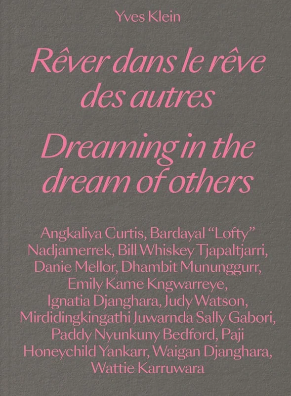 Yves Klein: Dreaming in the Dream of Others: Rever dans le reve des autres / Dreaming in the Dream of Others