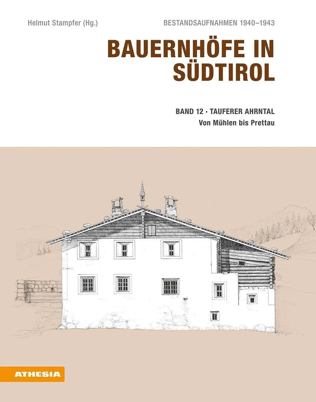 Bauernhöfe in Südtirol / Bauernhöfe in Südtirol Band 12: Bestandsaufnahmen 1940-1943: Tauferer Ahrntal - Von Mühlen bis Prettau - Image 1