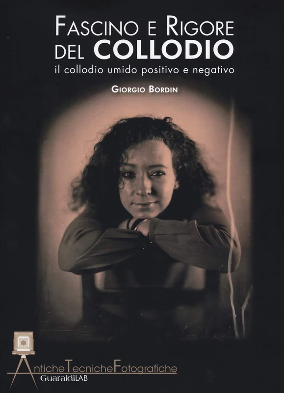 Fascino e rigore del collodio: il collodio umido positivo e negativo (Antiche Tecniche Fotografiche)