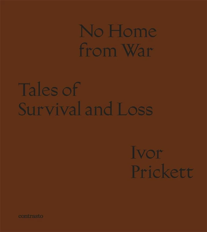 Ivor Prickett: No Home from War: Tales of Survival and Loss