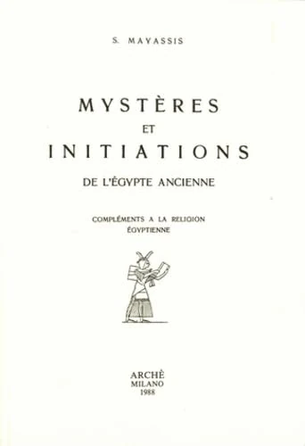 Mystères et Initiations de l'Égypte ancienne. Compléments à la religion égyptienne