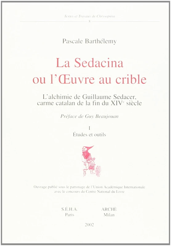 La Sedacina ou l'œuvre au crible. L'alchimie de Guillame Sedacer: L'alchimie de Guillaume Sedacer, carme catalan de la fin du XIVème siècle - Image 1
