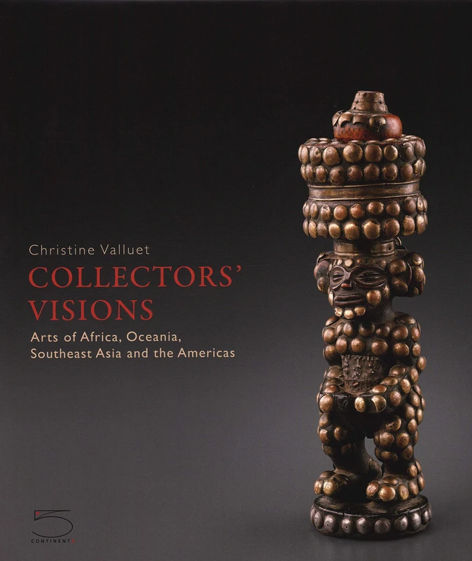 Collectors' Visions: Arts of Africa, Oceania, Southeast Asia and the Americas