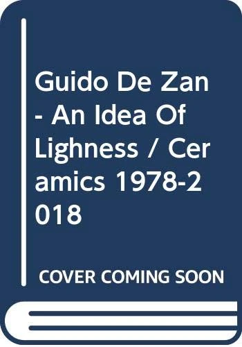 Guido De Zan - An Idea Of Lighness / Ceramics 1978-2018