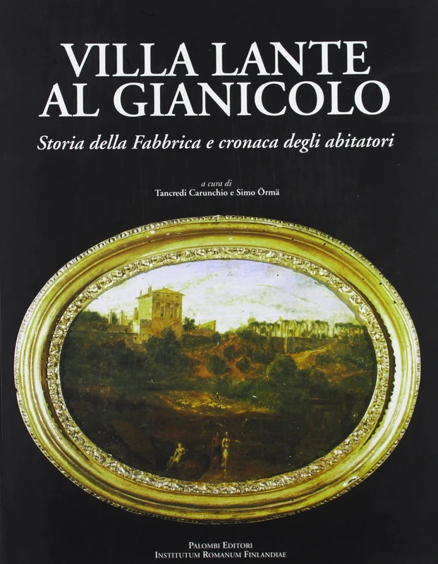 Villa Lante al Gianicolo. Storia della fabbrica e cronaca degli abitatori