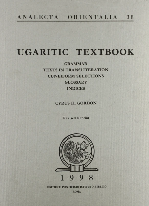 Ugaritic Textbook: 3 Volumes: Grammar, Texts in Transliteration with Cuneifom Selection, and Glossary and Indices: 38