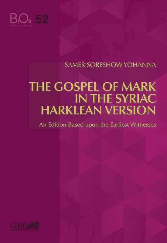 Gospel of Mark in the Syriac Harklen Version: An Edition Based Upon the Earliest Witnesses: 52 (Biblica Et Orientalia)