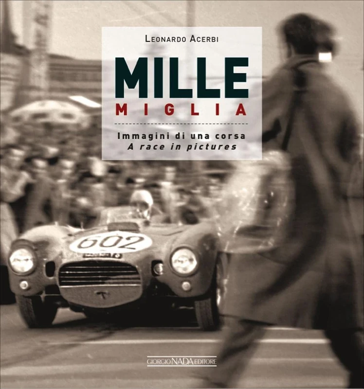 Mille Miglia 1927-1957: Immagini di una Vita / A Race in Pictures