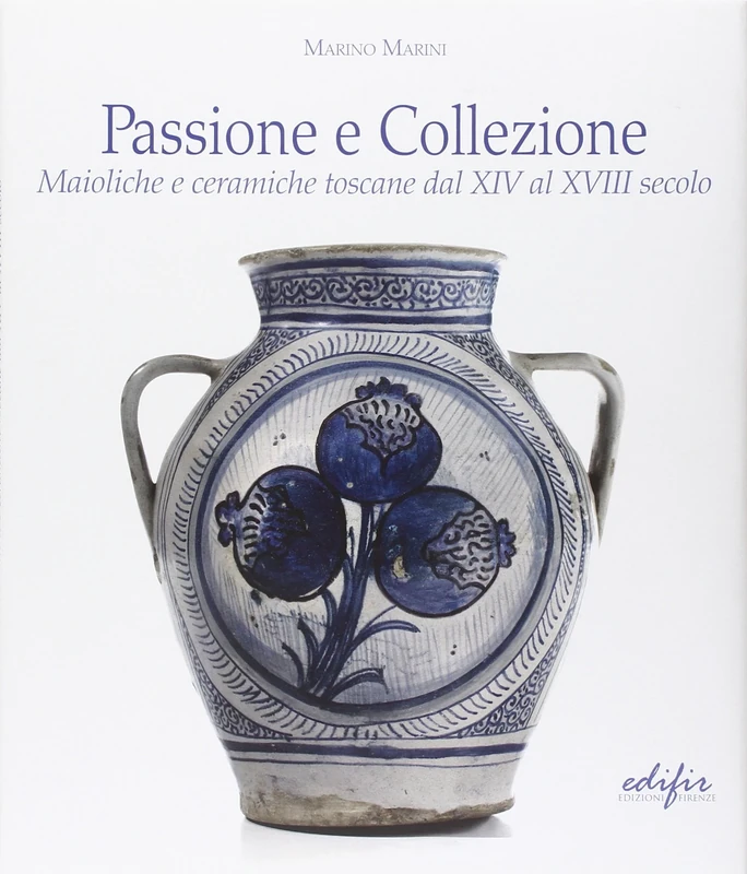 Passione e collezione. Maioliche e ceramiche toscane dal XIV al XVIII secolo