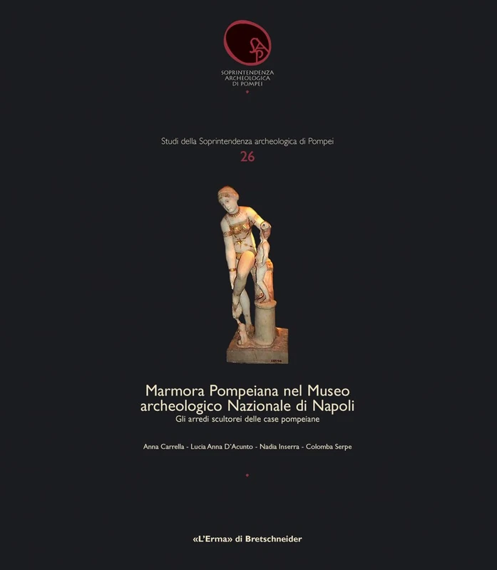 Marmora Pompeiana Nel Museo Archeologico Nazionale Di Napoli: Gli Arredi Scultorei Delle Case Pompeiane (Studi della Soprintendenza Archeologica di Pompei, 26)