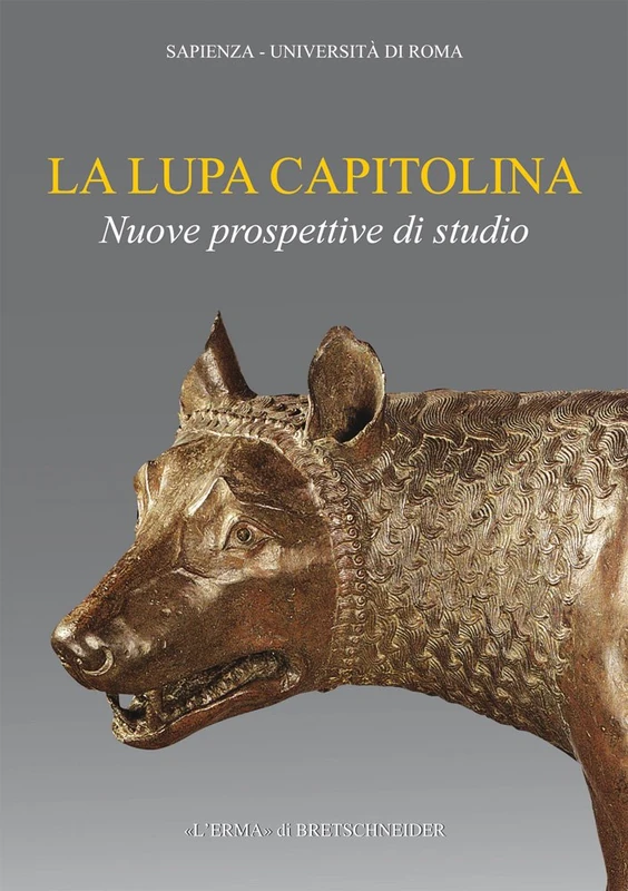 La lupa capitolina: Nuove prospettive di studio: Incontro-dibattito in occasione della pubblicazione del volume di (Supplementi e monografie della Rivista Archeologia Classica», 5)