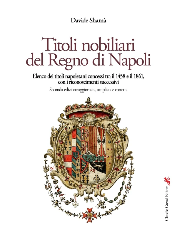 Titoli nobiliari del Regno di Napoli: Elenco dei titoli napoletani concessi tra il 1458 e il 1861, con i riconoscimenti successivi Seconda edizione ... Magna. Collana di storia e tradizioni locali)