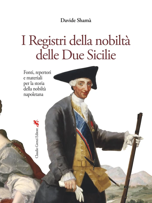 I Registri della nobiltà delle Due Sicilie: Fonti, repertori e materiali per la storia della nobiltà napoletana (Platea Magna. Collana di storia e tradizioni locali)