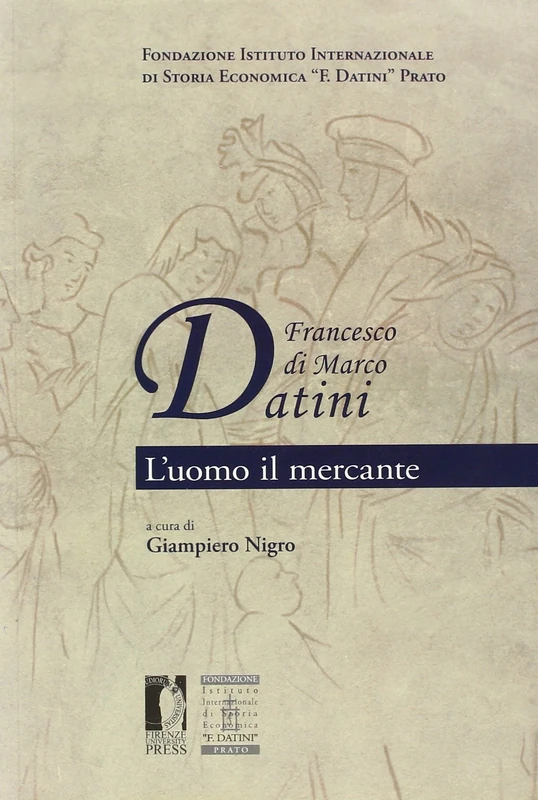 Francesco di Marco Datini. L'uomo il mercante