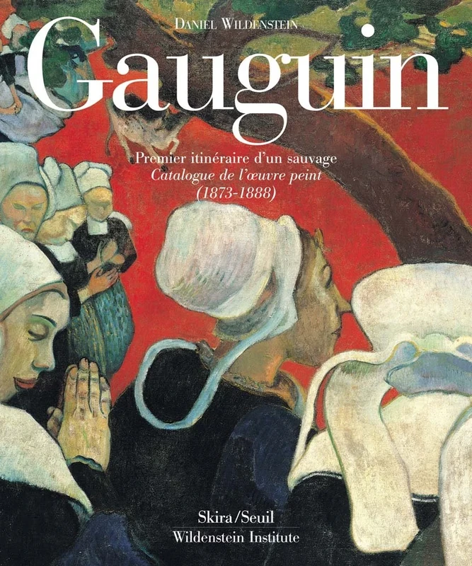 Gauguin : A Savage in the Making: Catalogue Raisonne of the Paintings (1873-1888).