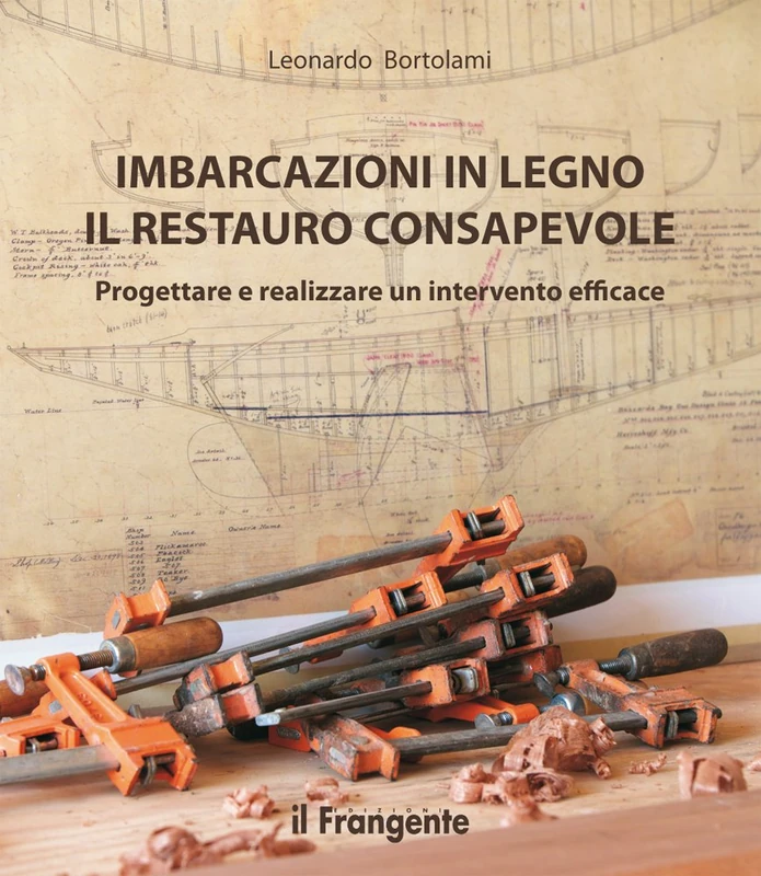 Imbarcazioni in legno. Il restauro consapevole. Progettare e realizzare un intervento efficace
