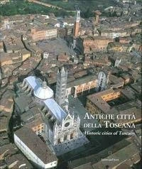 Antiche città della Toscana. Percorsi inediti tra luoghi dell'arte e della storia. Ediz. italiana e inglese - Image 1