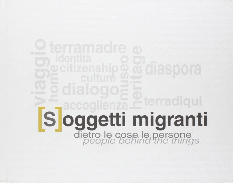 [S]oggetti migranti. Dietro le cose le persone. Ediz. italiana e inglese