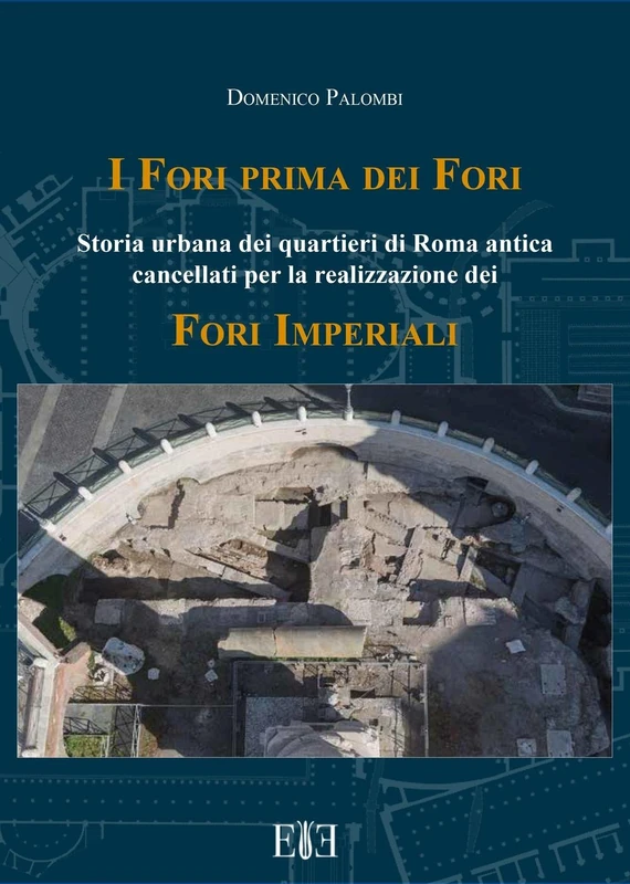 I Fori prima dei Fori. Storia urbana dei quartieri di Roma antica cancellati per la realizzazione dei Fori imperiali - Image 1