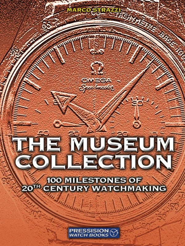 The Museum Collection: 100 Milestones of 20th Century Watchmaking