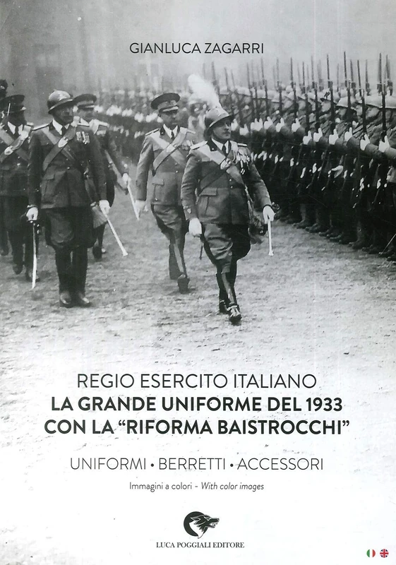 Regio Esercito Italiano. La Grande Uniforme del 1933 con la «Riforma Baistrocchi». Uniformi, berretti, accessori