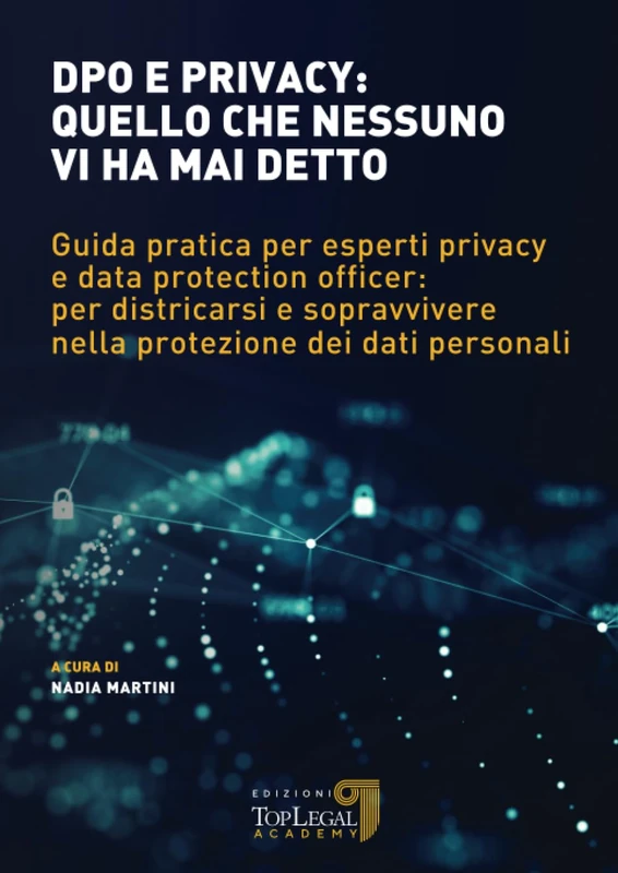 DPO e Privacy: quello che nessuno vi ha mai detto: Guida pratica per esperti privacy e data protection officer: per districarsi e sopravvivere nella protezione dei dati personali