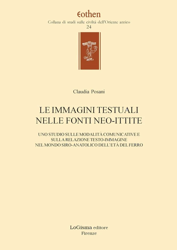 Le Immagini Testuali Nelle Fonti Neo-Ittite: Uno Studio Sulle Modalita Comunicative E Sulla Relazione Testo-Immagine Nel Mondo Siro-Anatolico Dell'eta del Ferro (Eothen, 24) - Image 1