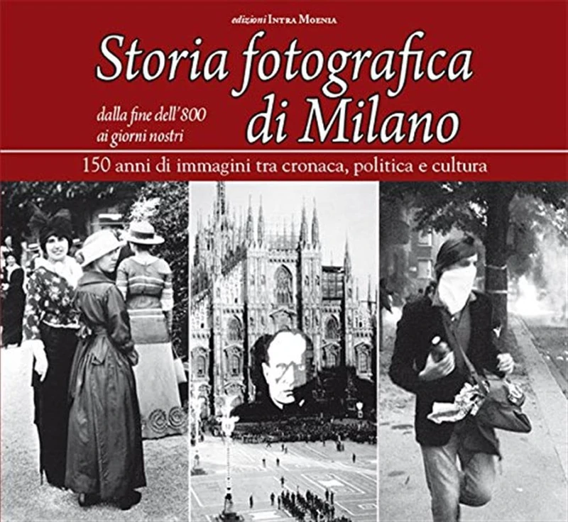 Storia fotografica di Milano dalla fine dell'800 ai giorni nostri. 150 anni di immagini tra cronaca, politica e cultura - Image 1