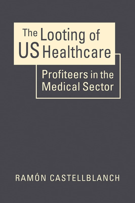The Looting of US Healthcare: Profiteers in the Medical Sector