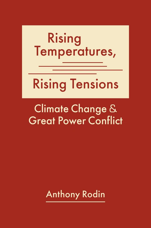 Rising Temperatures, Rising Tensions: Climate Change and Great Power Conflict