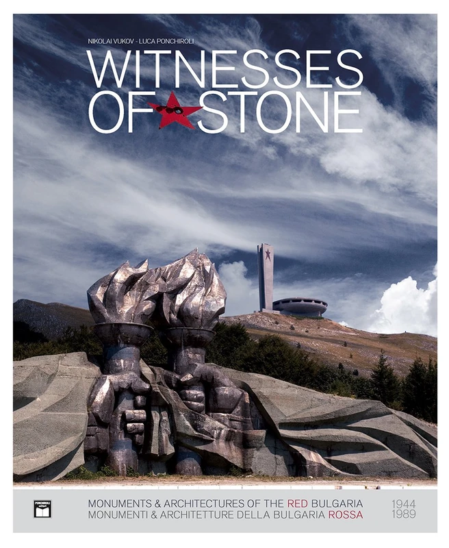 Witnesses of Stone: 1944-1989: Socialist Monuments and Architecture in Bulgaria