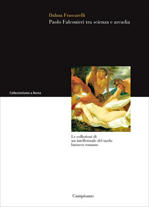 Paolo Falconieri tra scienza e arcadia. Le collezioni di un intellettuale del tardo barocco romano
