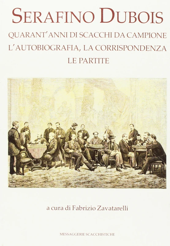 Serafino Dubois. Quarant'anni di scacchi da campione, l'autobiografia, la corrispondenza, le partite. Ediz. numerata - Image 1