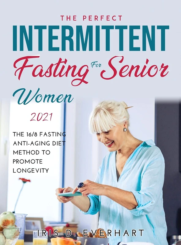 Intermittent Fasting for Senior Women 2021: The 16/8 Fasting Anti-Aging Diet Method to Promote Longevity - Image 1