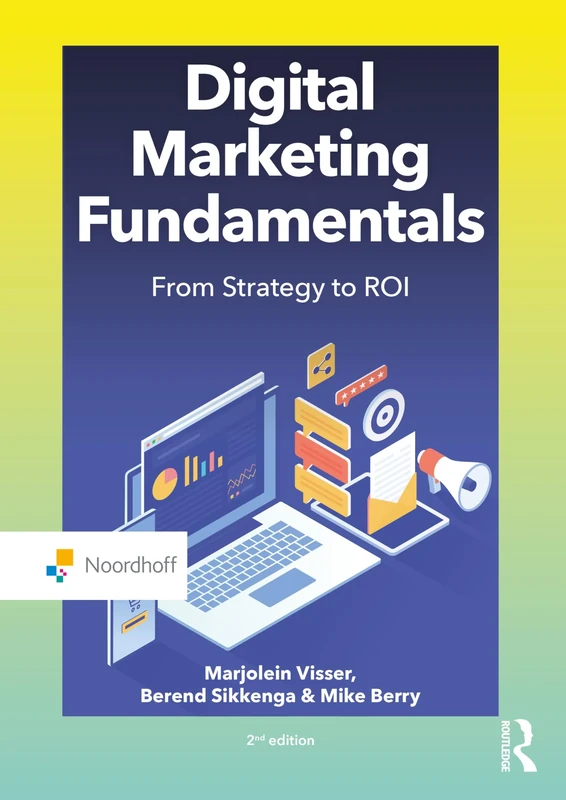Digital Marketing Fundamentals: From Strategy to ROI (Routledge-Noordhoff International Editions)