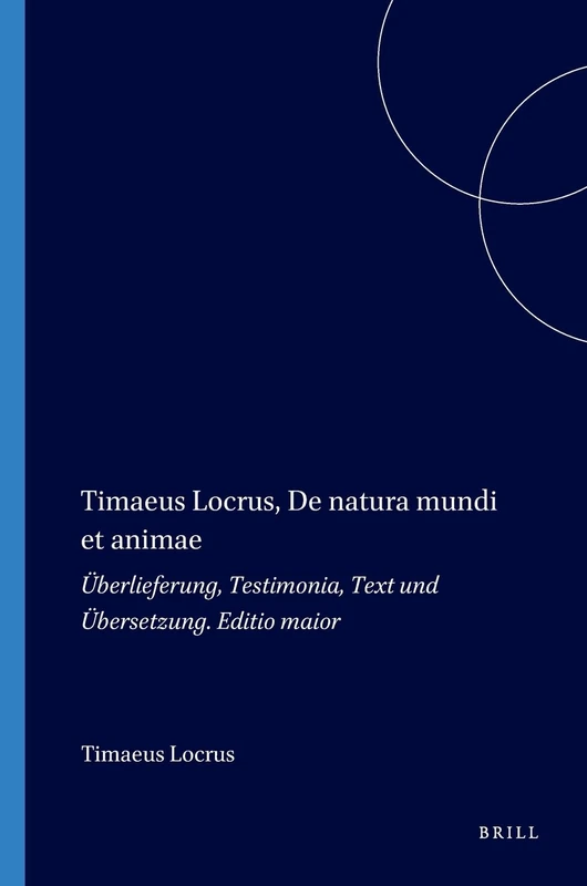 De Natura Mundi et Animae: Uberlieferung, Testimonia, Text und Ubersetzung (Philosophia Antiqua): Überlieferung, Testimonia, Text und Übersetzung. Editio maior: 24