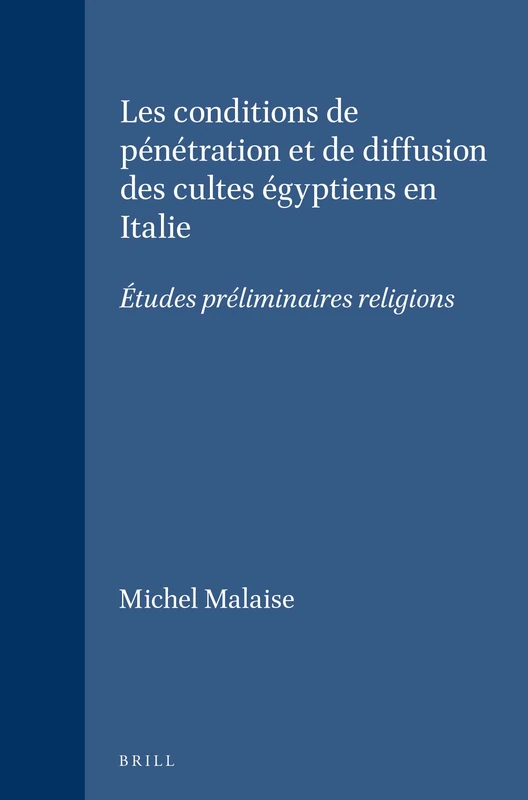 Les conditions de pénétration et de diffusion des cultes égyptiens en Italie: Études préliminaires religions: 22 (Études préliminaires aux religions orientales dans l'Empire romain, 22)