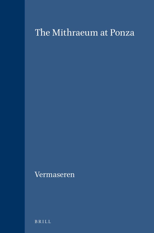 The Mithraeum at Ponza: 16/2 (Études préliminaires aux religions orientales dans l'Empire romain, Mithriaca, 16/2)